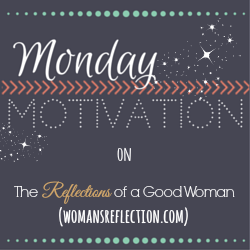 The Reflections of a Good Woman (Monday Motivation)