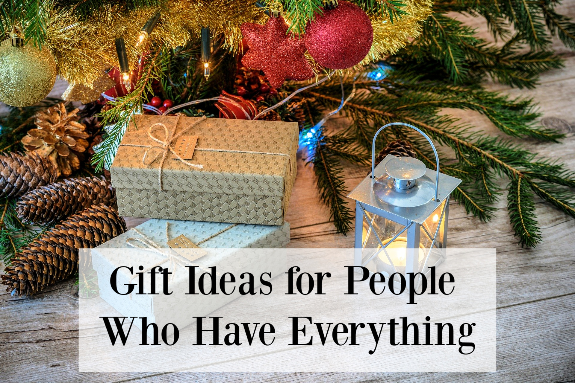 Gifts for people who have everything